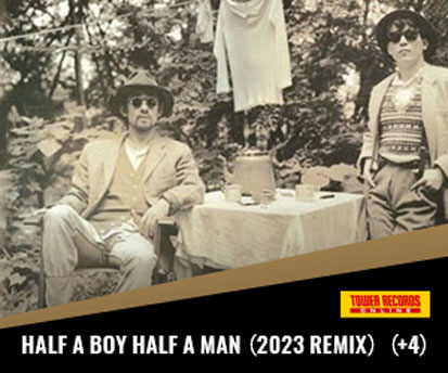 HALF A BOY HALF A MAN(2023 REMIX)(+4)＜タワーレコード限定＞